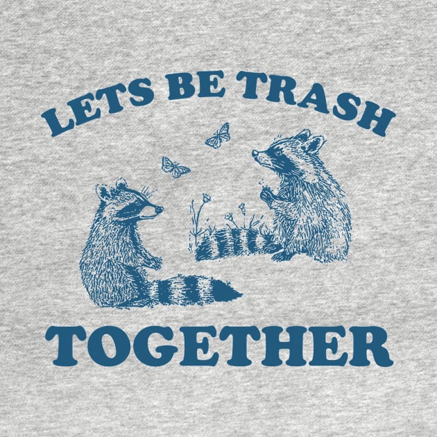 Let's Be Trash Together Retro T-Shirt, Funny Trash Panda Y2k Meme by Y2KSZN